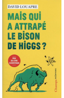 Mais qui a attrape le bison de higgs ? - ... et autres questions que vous n'avez jamais ose poser a